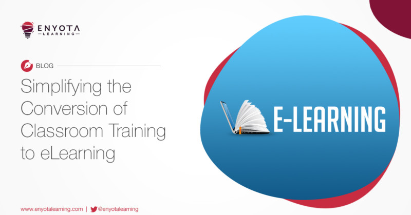 Simplifying The Conversion Of Classroom Training To Elearning Enyota Simplifying The Conversion Of Classroom Training To Elearning Enyota