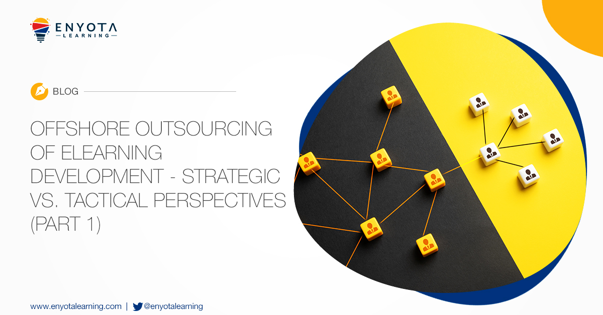 Offshore Outsourcing of eLearning Development - Strategic vs. Tactical Perspectives (Part 1)