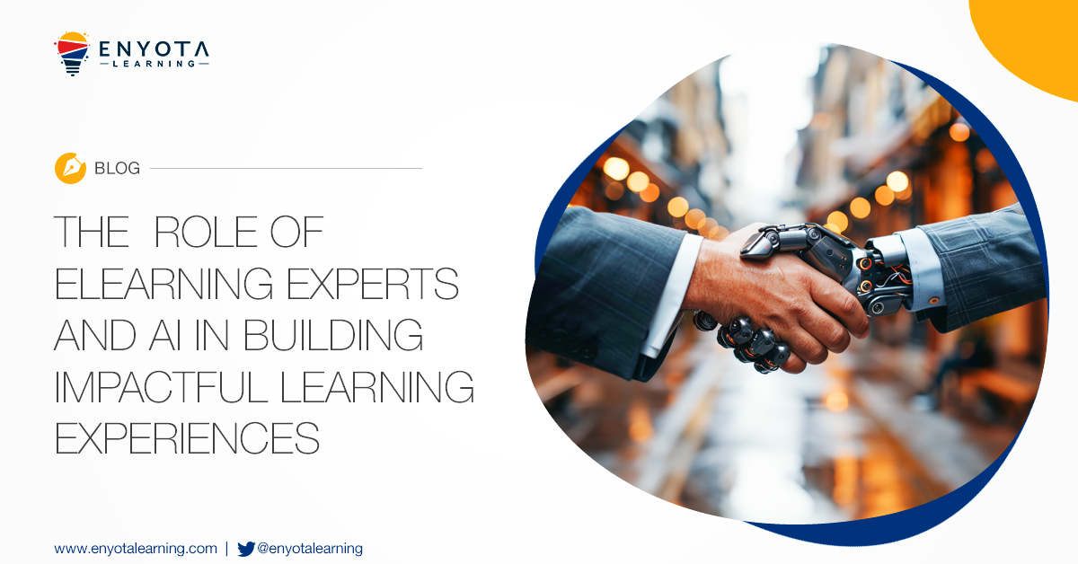 The Role Of Elearning Experts And Ai In Building Impactful Learning Experiences