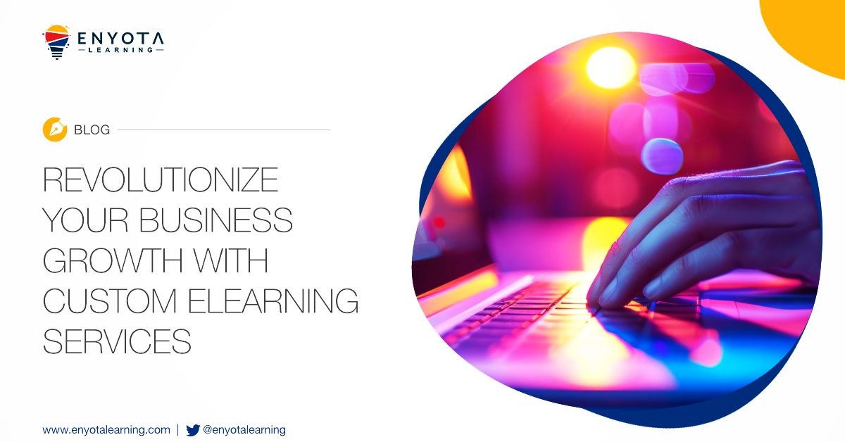 Revolutionize Your Business Growth With Custom Elearning Services