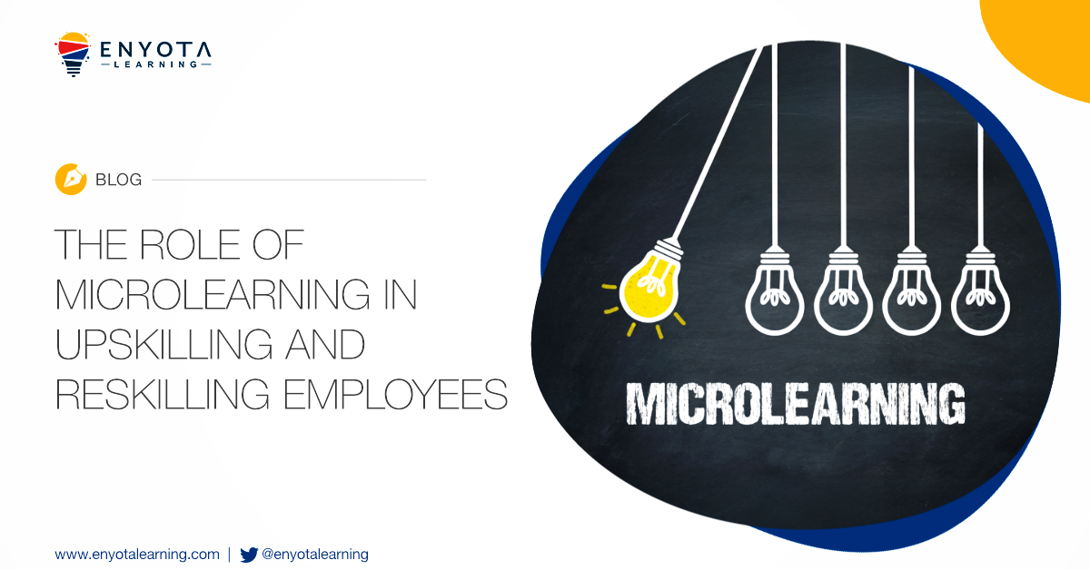 The Role of Microlearning in Upskilling and Reskilling Employees