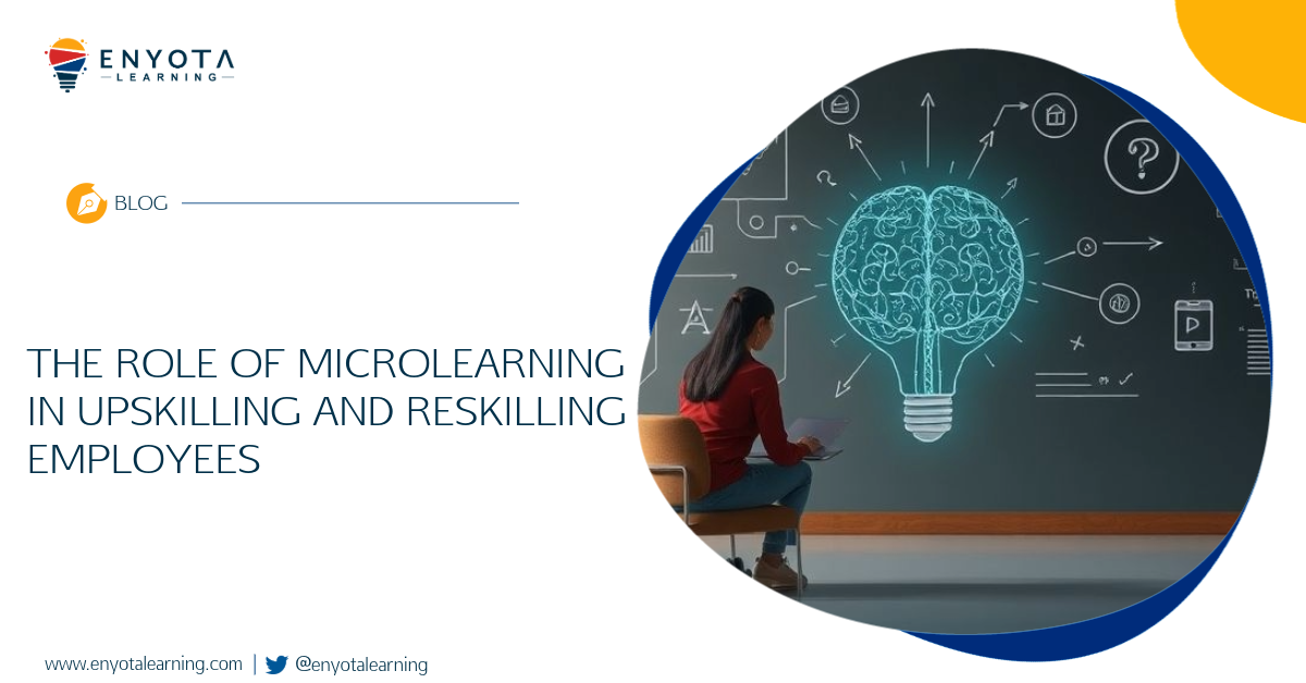 The Role Of Microlearning In Upskilling And Reskilling Employees